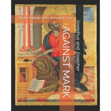 Against Mark: On the Antiquity of the Jew called Jesus