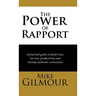 The Power of Rapport: A Practical Guide to Build Trust, Increase Productivity and Develop Authentic Connections