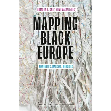 Mapping Black Europe: Monuments, Markers, Memories
