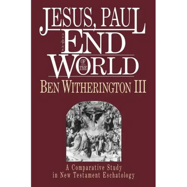 Jesus, Paul and the End of the World: A Comparative Study in New Testament Eschatology