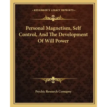 Personal Magnetism, Self Control, and the Development of Will Power