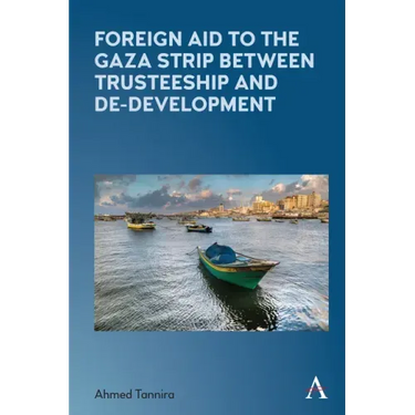 Foreign Aid to the Gaza Strip Between Trusteeship and De-Development