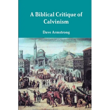 A Biblical Critique of Calvinism