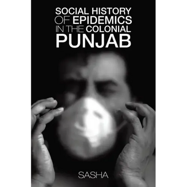 Social History of Epidemics in the Colonial Punjab