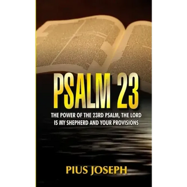 Psalm 23: The Power of the 23rd Psalm, the Lord is my Shepherd and Your Provisions