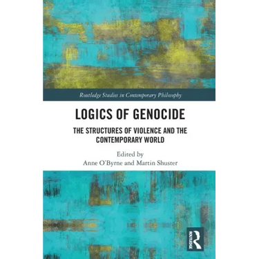 Logics of Genocide: The Structures of Violence and the Contemporary World