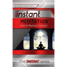 Instant Meditation: How to Meditate Instantly!