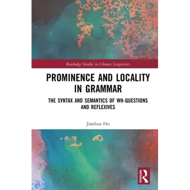 Prominence and Locality in Grammar: The Syntax and Semantics of Wh-Questions and Reflexives