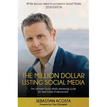 The Million Dollar Listing Social Media: The Ultimate Social Media Marketing Guide for Real Estate Professionals!