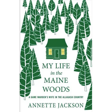 My Life in the Maine Woods: A Game Warden's Wife in the Allagash Country