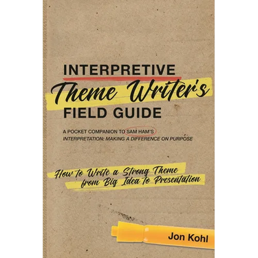 Interpretive Theme Writer's Field Guide: How to Write a Strong Theme from Big Idea to Presentation