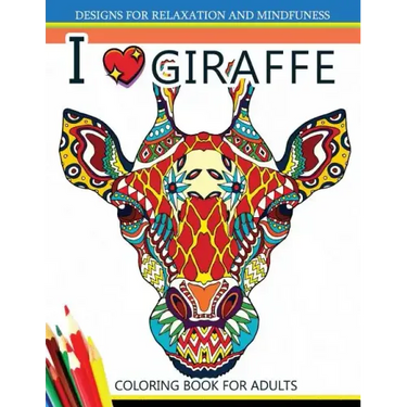 I love Giraffe Coloring Book for Adults: An Adult Coloring Book