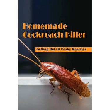 Homemade Cockroach Killer: Getting Rid Of Pesky Roaches: Cockroaches In Home