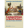 Competition in World Politics: Knowledge, Strategies, and Institutions