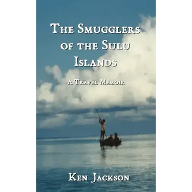 The Smugglers of the Sulu Islands: A Travel Memoir