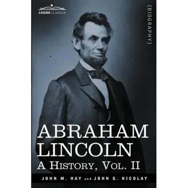 Abraham Lincoln: A History, Vol.II (in 10 Volumes)