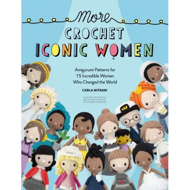 More Crochet Iconic Women: Amigurumi Patterns for 15 Incredible Women Who Changed the World