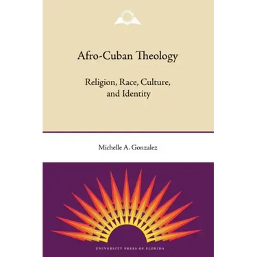 Afro-Cuban Theology: Religion, Race, Culture, and Identity