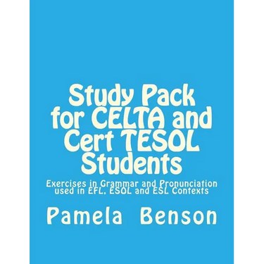 Study Pack for CELTA and Cert TESOL Students: Exercises in Grammar and Pronunciation used in EFL, ESOL and ESL Contexts