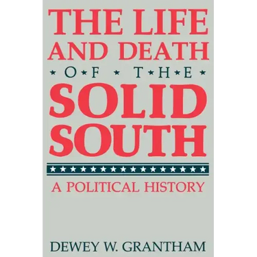 The Life and Death of the Solid South: A Political History