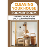Cleaning Your House Room By Room: Tips And Tactics For Daily Cleaning Habits: Management Of Cleaning