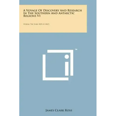 A Voyage of Discovery and Research in the Southern and Antarctic Regions V1: During the Years 1839-43 (1847)