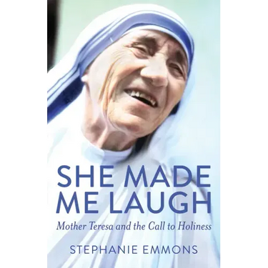 She Made Me Laugh: Mother Teresa and the Call to Holiness