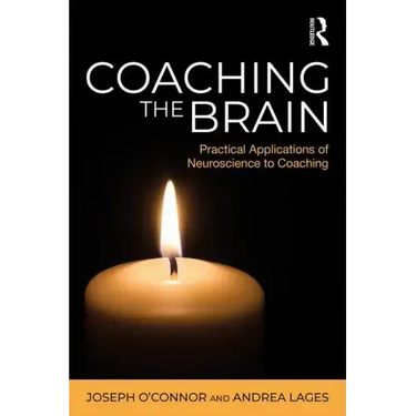 Coaching the Brain: Practical Applications of Neuroscience to Coaching
