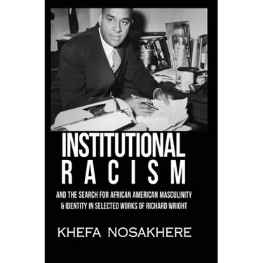 Institutional racism and the search for African American masculinity and identity in selected works of Richard Wright
