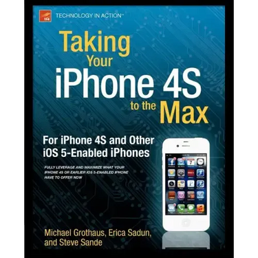 Taking Your iPhone to the Max, IOS 5 Edition