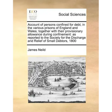 Account of Persons Confined for Debt, in the Various Prisons of England and Wales; Together with Their Provisionary Allowance During Confinement: As R