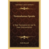 Nostradamus Speaks: A New Translation an Up-To-Date Interpretation