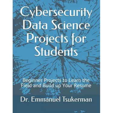 Cybersecurity Data Science Projects for Students: Beginner Projects to Learn the Field and Build up Your Resume