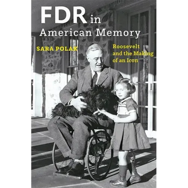 FDR in American Memory: Roosevelt and the Making of an Icon