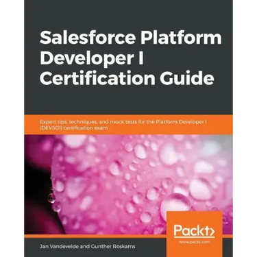 Salesforce Platform Developer I Certification Guide