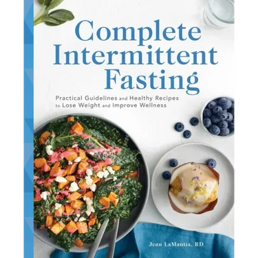 Complete Intermittent Fasting: Practical Guidelines and Healthy Recipes to Lose Weight and Improve Wellness