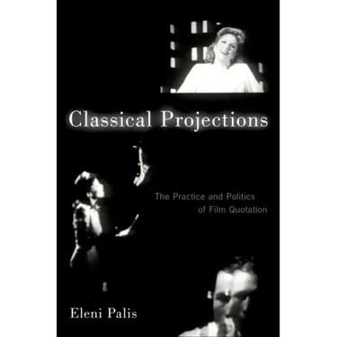 Classical Projections: The Practice and Politics of Film Quotation