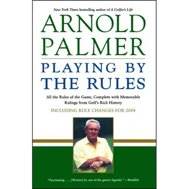 Playing by the Rules: All the Rules of the Game, Complete with Memorable Rulings from Golf's Rich History