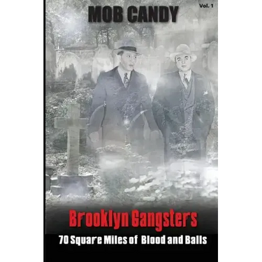 Mob Candy's "Brooklyn Gangsters" - 70 Square Miles of Blood and Balls