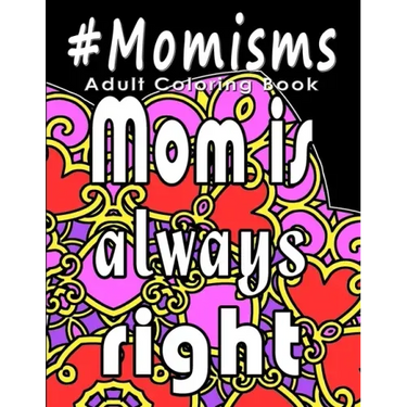 Adult Coloring Book: #Momisms: Perfect Gift for Moms, Grandmothers, Moms to be, New Moms, Daughters and, why not... Mothers in Law. Ideal f