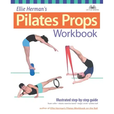 Ellie Herman's Pilates Props Workbook: Illustrated Step-By-Step Guide