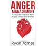 Anger Management: 7 Steps to Freedom from Anger, Stress and Anxiety (Anger Management Series) (Volume 1)