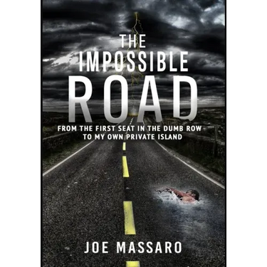 The Impossible Road: From The First Seat In The Dumb Row To My Own Private Island