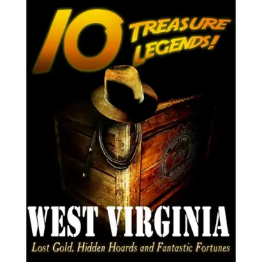 10 Treasure Legends! West Virginia: Lost Gold, Hidden Hoards and Fantastic Fortunes
