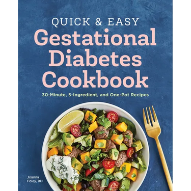 Quick and Easy Gestational Diabetes Cookbook: 30-Minute, 5-Ingredient, and One-Pot Recipes
