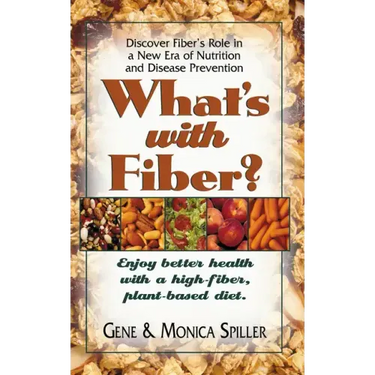 What's with Fiber: Enjoy Better Health with a High-Fiber, Plant-Based Diet