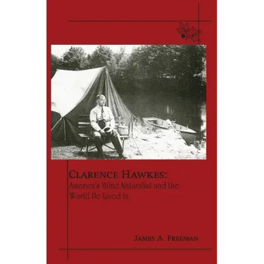 Clarence Hawkes: America's Blind Naturalist and the World He Lived in
