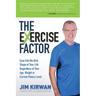 The Exercise Factor: Ease Into the Best Shape of Your Life Regardless of Your Age, Weight or Current Fitness Level