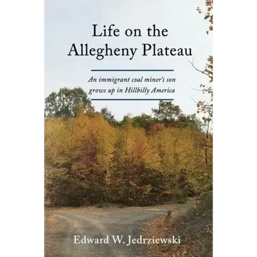 Life on the Allegheny Plateau: An immigrant coal miner's son grows up in Hillbilly America