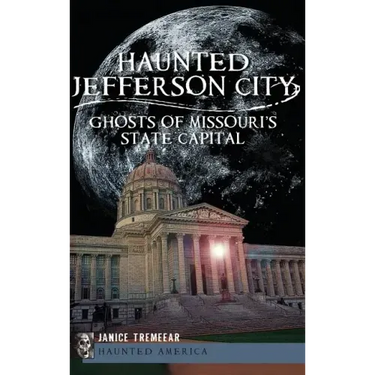 Haunted Jefferson City: Ghosts of Missouri's State Capitol